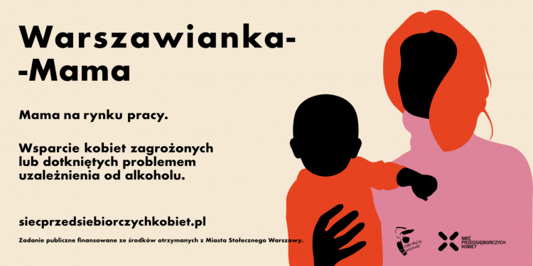 „Mama – Warszawianka na rynku pracy. Wsparcie kobiet zagrożonych lub dotkniętych problemem uzależnienia od alkoholu.”