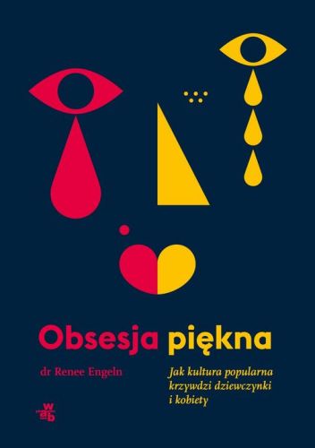 Polecamy lekturę - "Obsesja piękna. Jak kultura popularna krzywdzi dziewczynki i kobiety" autorstwa Renee Engeln